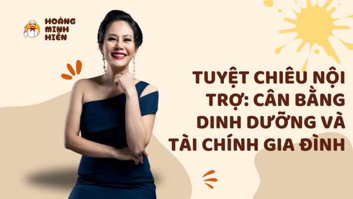 Hoàng Minh Hiền - Tuyệt Chiêu Nội Trợ: Cân Bằng Dinh Dưỡng Và Tài Chính Gia Đình